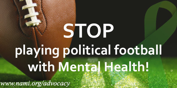 Tell Congress To Stop Playing Political Football With Mental Health! #NAMI
