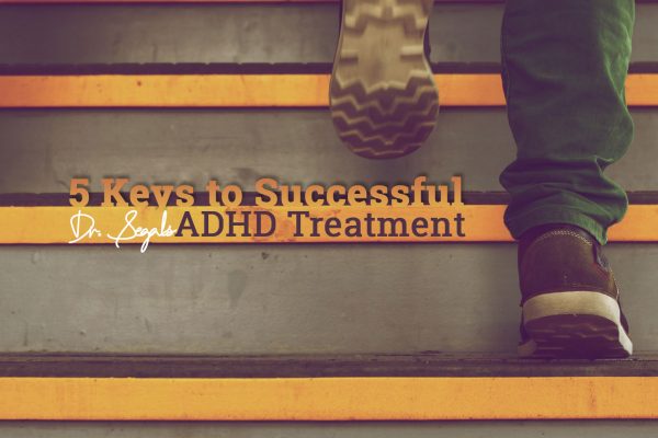 Dr. Segal's 5 Keys to Successful ADHD Treatment