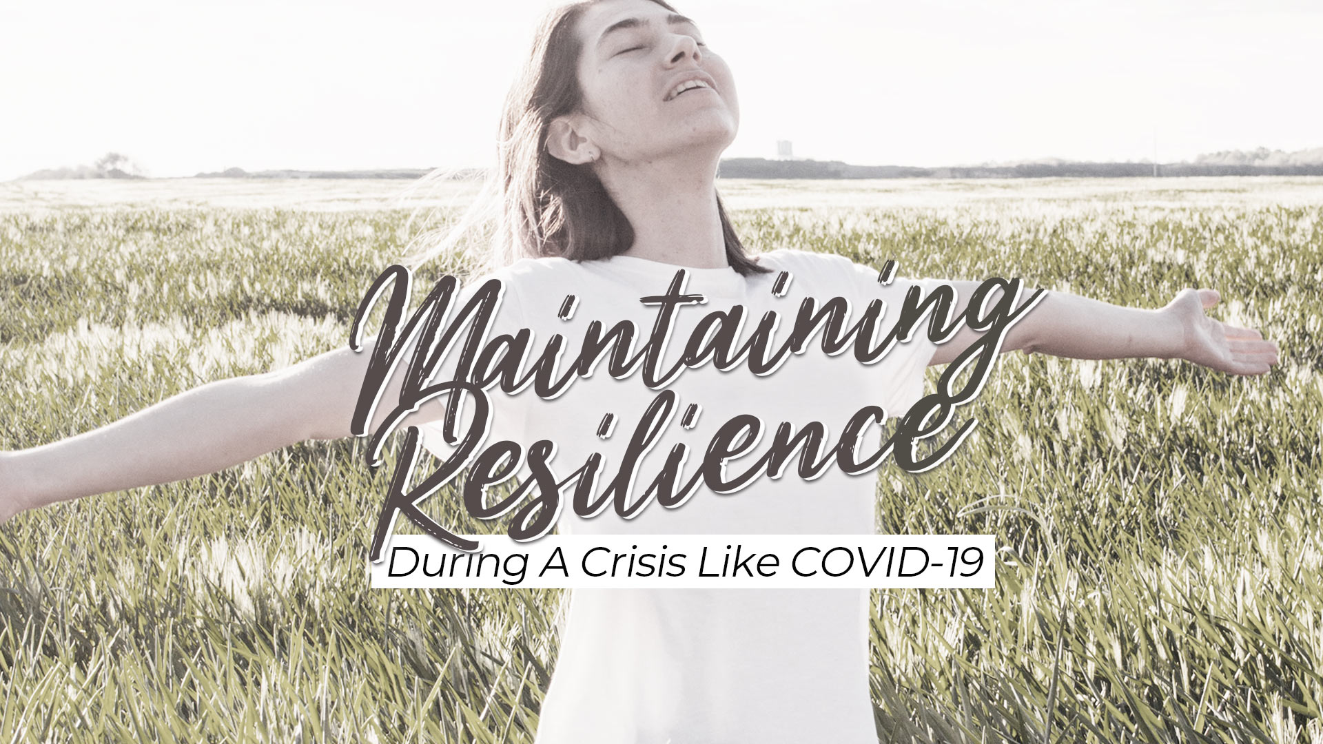 Maintaining Resilience During A Crisis Like COVID-19